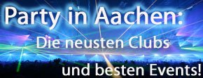 Party in Aachen - Die besten Events von Discos und Clubs aus Aachen